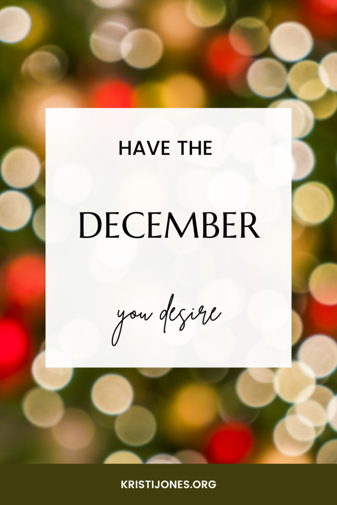 Have the December you desire- Kristi Jones