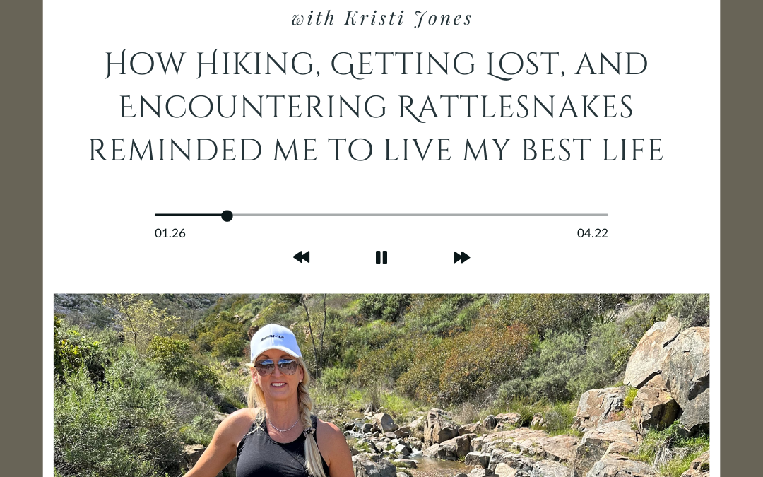 How Hiking, Getting Lost, and Encountering Rattlesnakes Helps Me Live Life to the Fullest