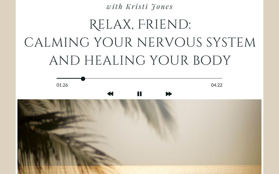 Relax, Friend: Calming Your Nervous System and Healing Your Body