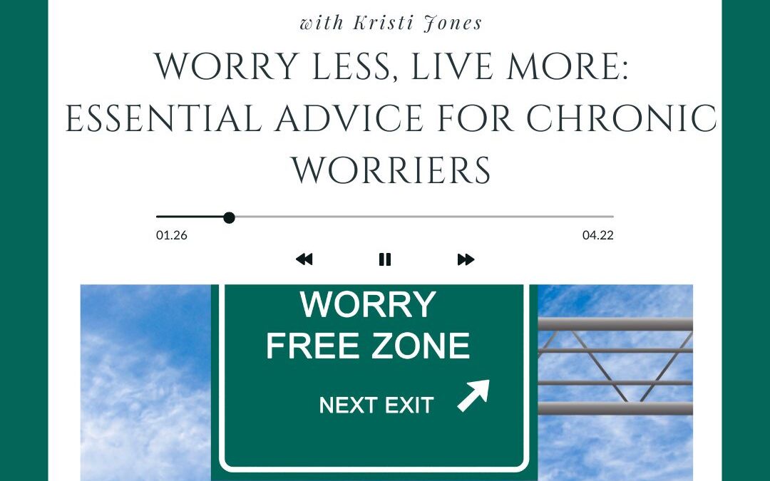 Worry Less, Live More: Essential Advice for Chronic Worriers