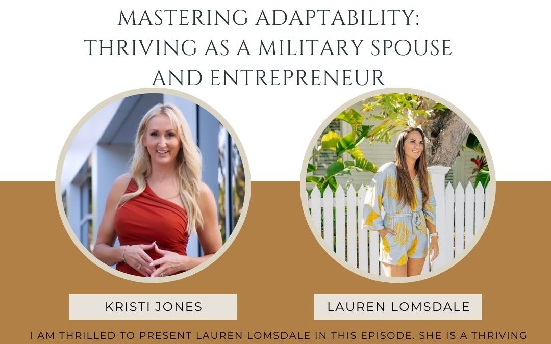 Embracing Flexibility and Adaptability: Lessons from A Military Spouse and Successful Entrepreneur Lauren Lomdsdale