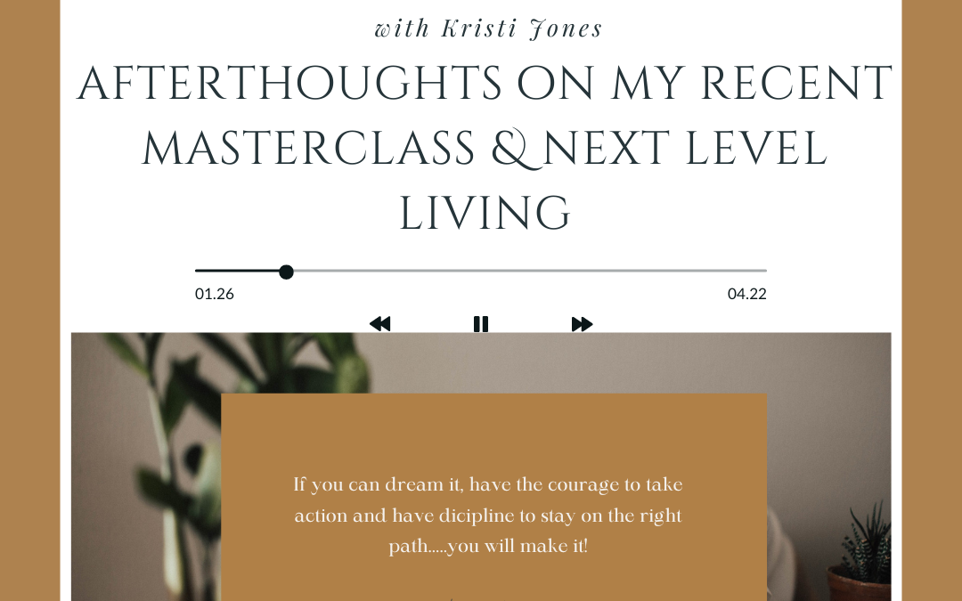 Afterthoughts On My Recent Masterclass and Next Level Living