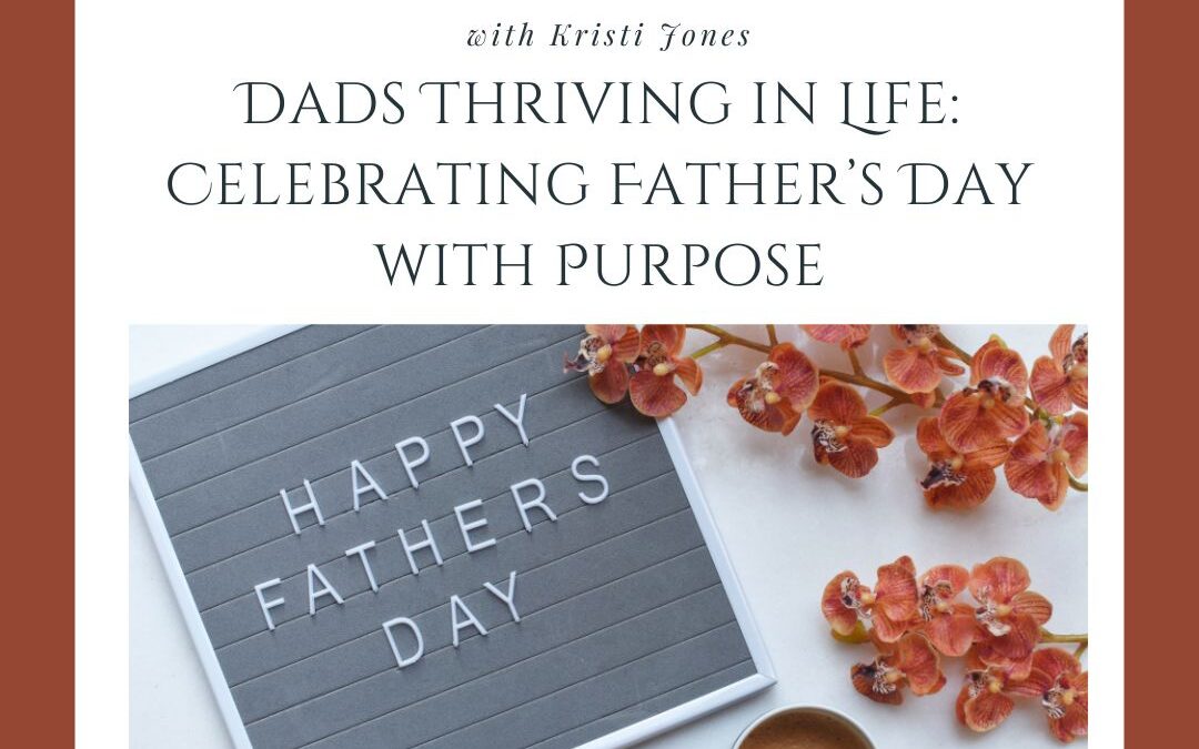 Dads Thriving in Life: Celebrating Father’s Day with Purpose