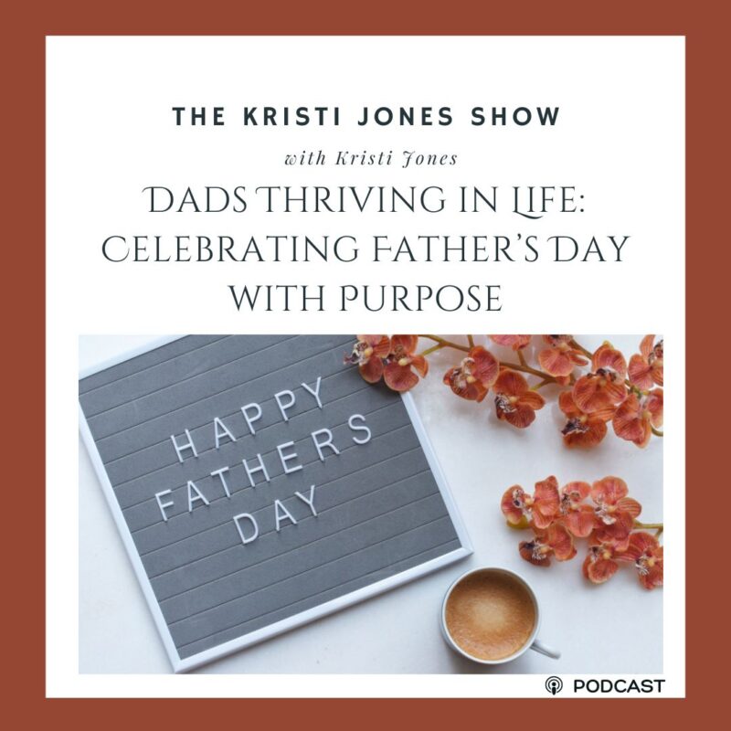 Dads Thriving in Life: Celebrating Father’s Day with Purpose