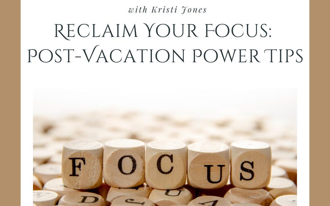 Reclaim Your Focus: Post-Vacation Power Tips