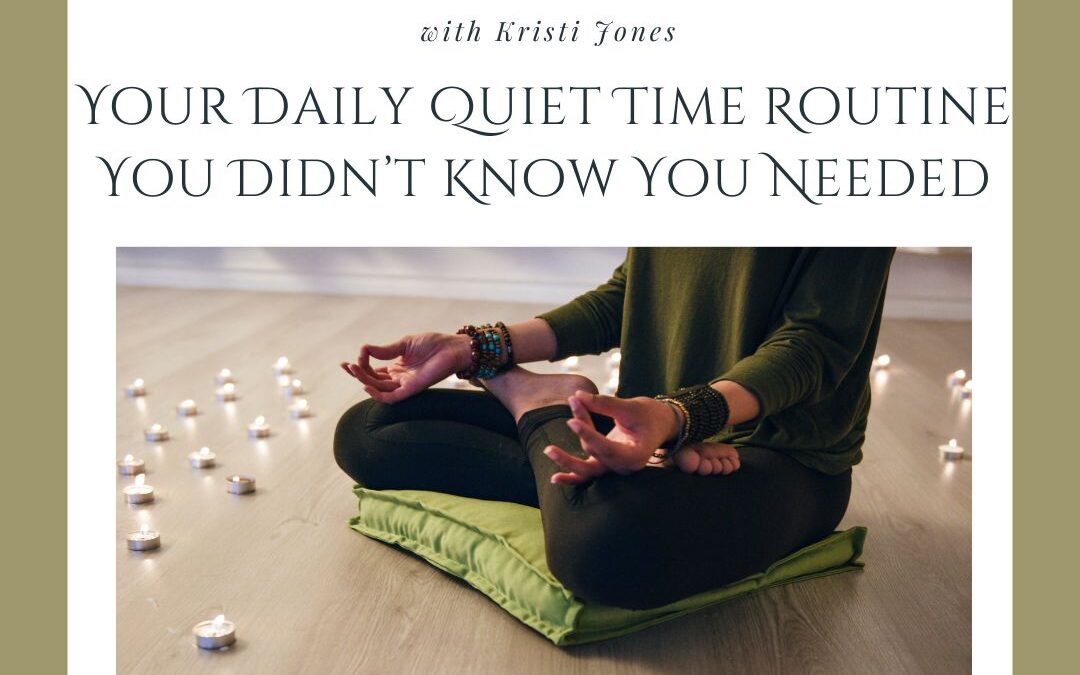 Your Daily Quiet Time Routine You Didn’t Know You Needed