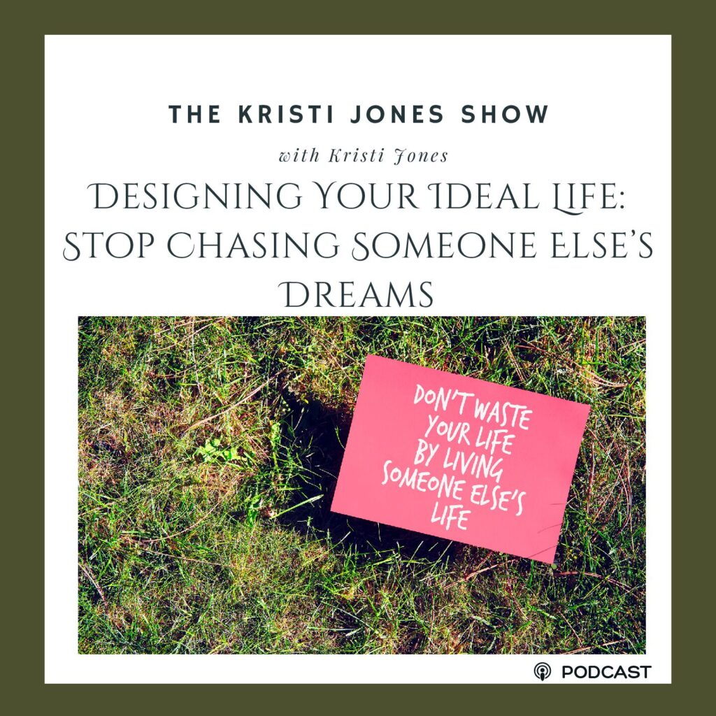 Designing Your Ideal Life: Stop Chasing Someone Else’s Dreams