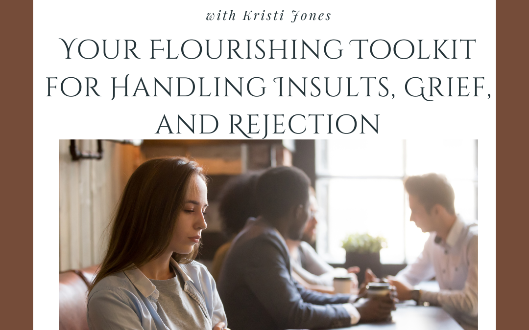 Your Flourishing Toolkit for Handling Insults, Grief, and Rejection