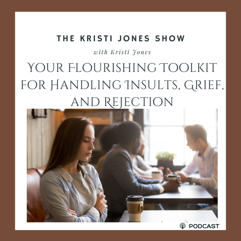 Your Flourishing Toolkit for Handling Insults, Grief, and Rejection