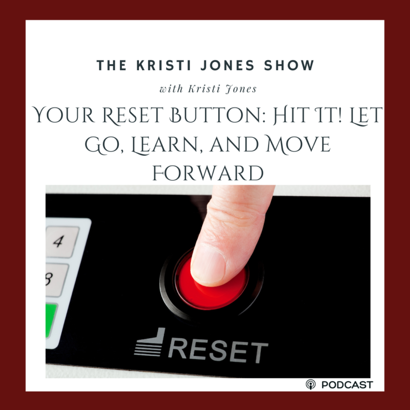 Your Reset Button: Hit It! Let Go, Learn, and Move Forward