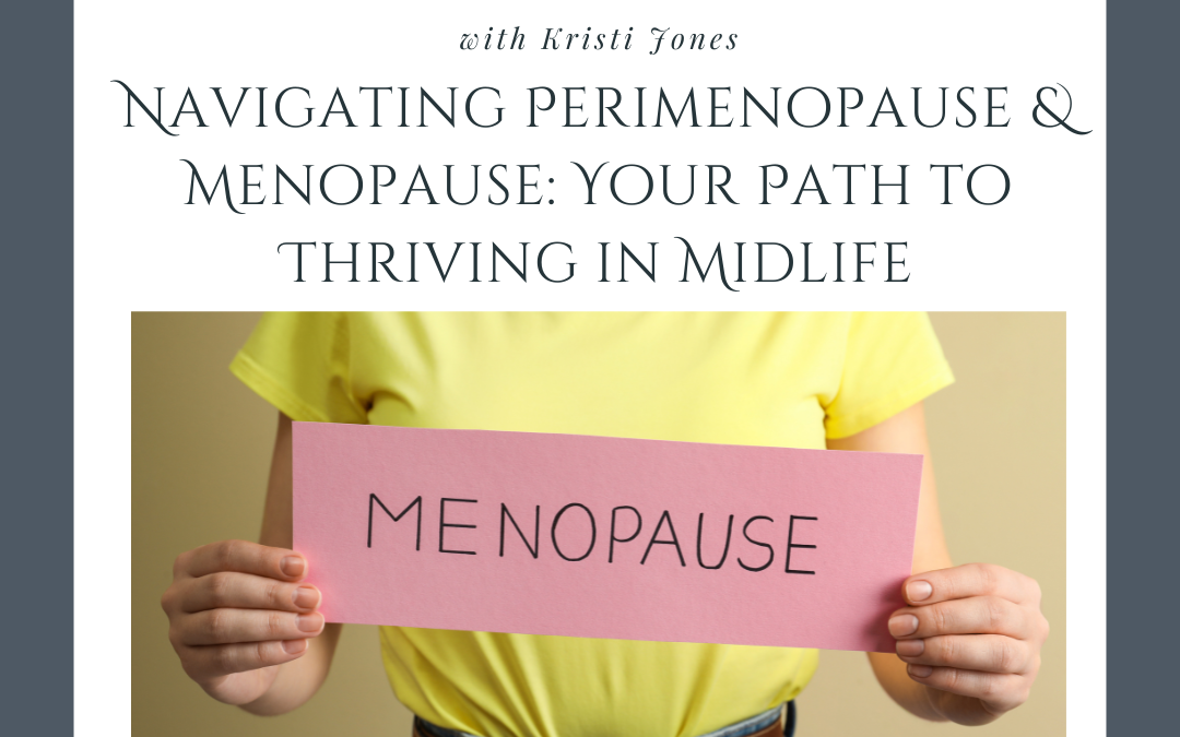 Navigating Perimenopause & Menopause: Your Path to Thriving in Midlife