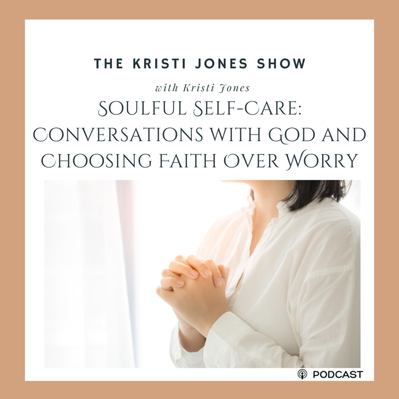 Soulful Self-Care: Conversations with God and Choosing Faith Over Worry