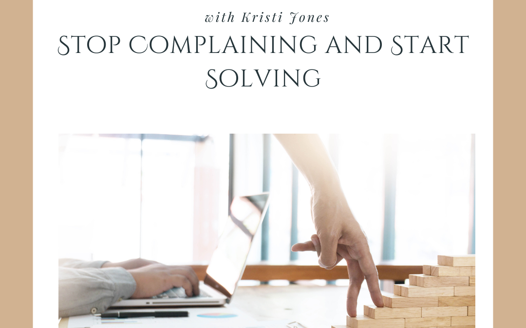 Stop Complaining and Start Solving