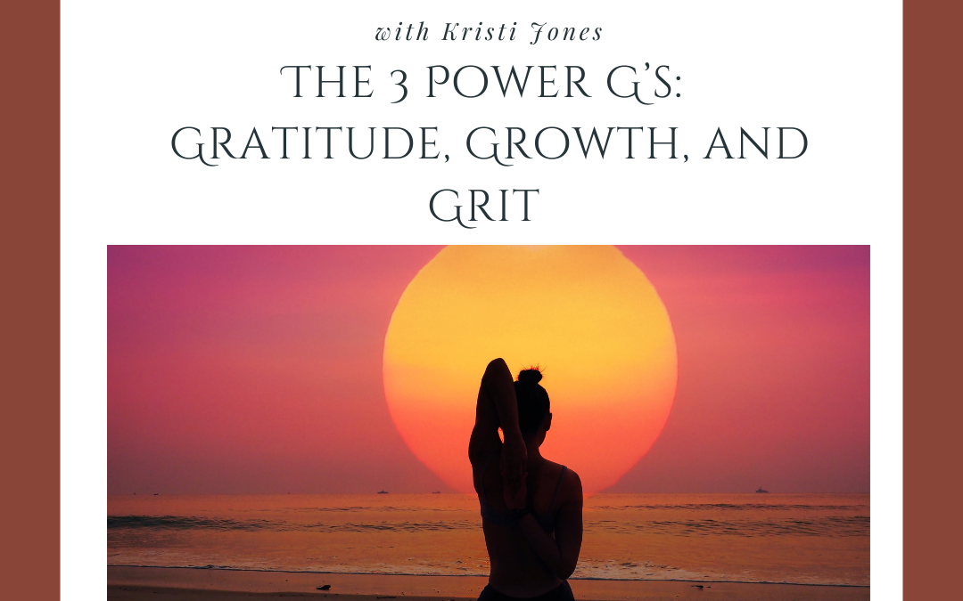 The 3 Power G’s: Gratitude, Growth and Grit