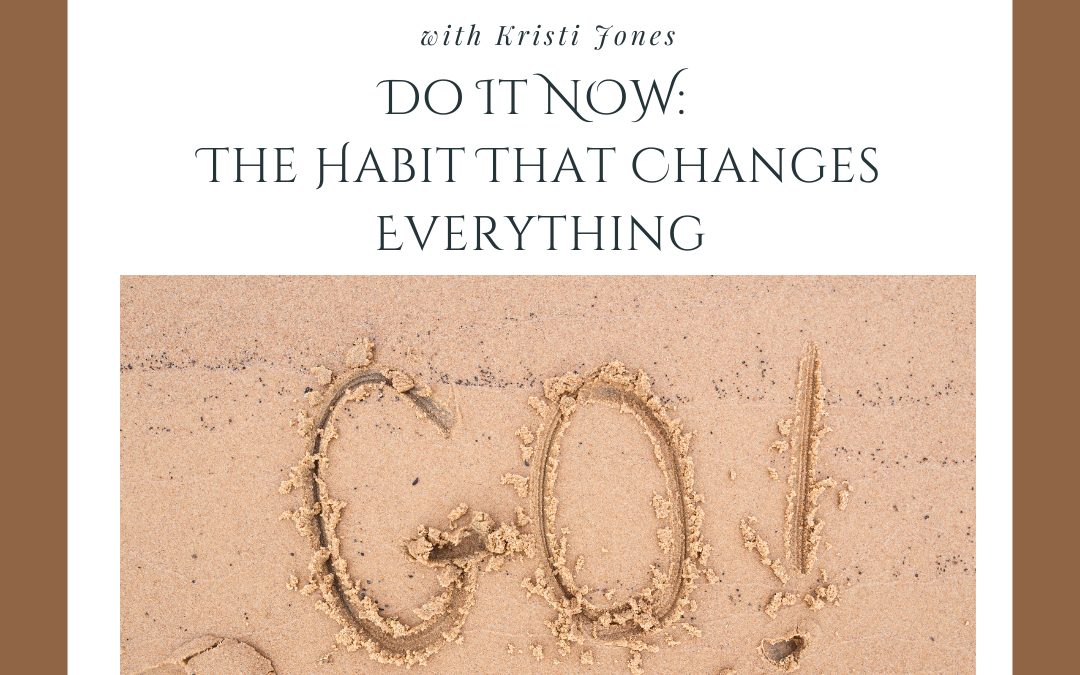 Do It NOW: The Habit That Changes Everything