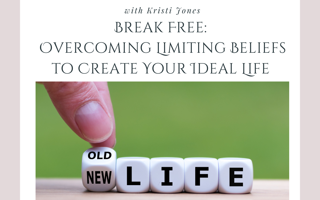 Break Free: Overcoming Limiting Beliefs to Create Your Ideal Life