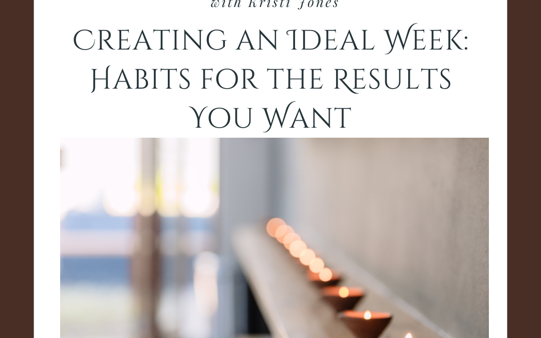  Creating an Ideal Week: Habits for the Results You Want