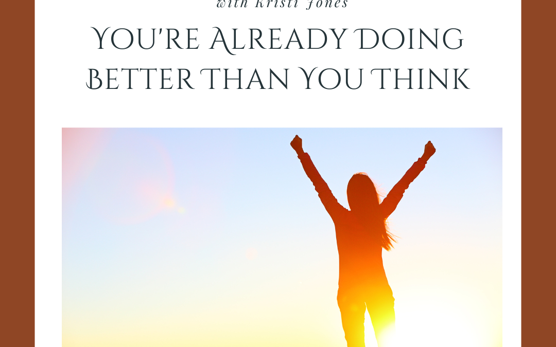 You’re Already Doing Better Than You Think