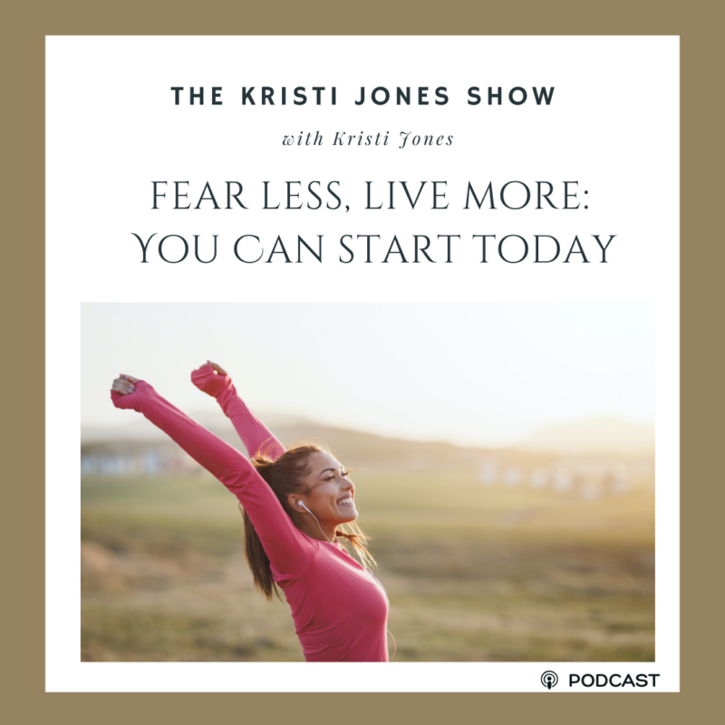 Fear Less, Live More: You Can Start Today