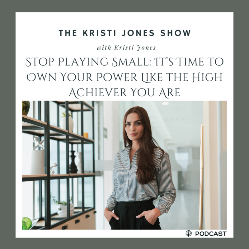 Stop Playing Small: It’s Time to Own Your Power Like the High Achiever You Are