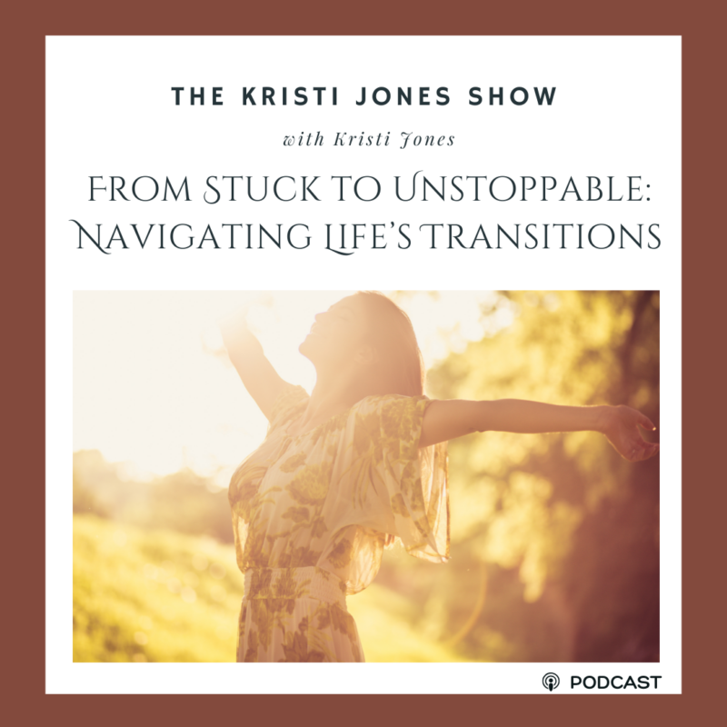 From Stuck to Unstoppable: Navigating Life’s Transitions